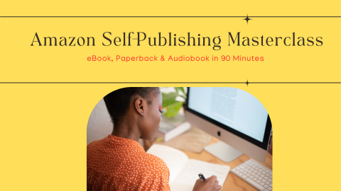 "Amazon Self-Publishing Masterclass: e-Book, Paperback & Audio book in 90 Minutes"&nbsp;&nbsp;